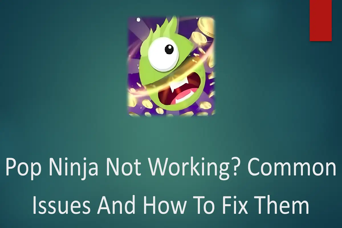 Pop Ninja Not Working? Common Issues and How to Fix Them